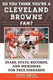 Brown is credited with a number of american football innovations, including the modern face mask, the practice squad and the draw play.he also played a role in breaking professional football's color barrier. Amazon Com So You Think You Re A Cleveland Browns Fan Stars Stats Records And Memories For True Diehards 9781683580980 Gordon Roger Darden Thom Books