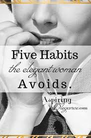 Five Habits The Elegant Woman Avoids Elegant Woman Etiquette And Manners Ettiquette For A Lady