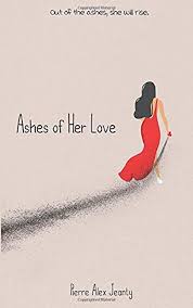 Read Book Ashes Of Her Love By Pierre Alex Jeanty Jada Hawkins Et Al In 2020 Books Free Pdf Books Poetry Books