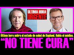 URGENTE ÚLTIMA HORA. HABLA EL MÉDICO SOBRE EL CÁNCER DE RAPHAEL: "NO TIENE  CURA". - YouTube