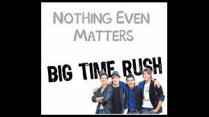 Big time rush nothing even matters: Nothing Even Matters Big Time Rush Lyrics Youtube