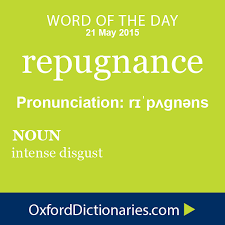 Repugnance Definition Of Repugnance In English From The Oxford Dictionary Words In Other Languages Words Word Of The Day