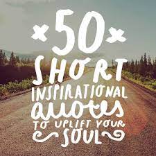 50 Short Inspirational Quotes To Uplift Your Soul Short Inspirational Quotes Inspirational Quotes Positive Quotes