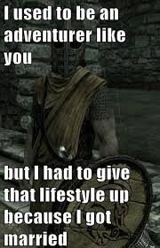 Because Took An Arrow To The Knee Is Nordic Slang For Getting Married Arrow To The Knee I Got Married Adventure