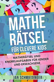 Lichterketten leuchten in den fenstern, es duftet nach plätzchen. Mathe Ratsel Fur Clevere Kids Matheratsel Und Knobelaufgaben Fur Kinder Und Erwachsene German Edition Schmiedinger Jan 9781705881927 Amazon Com Books