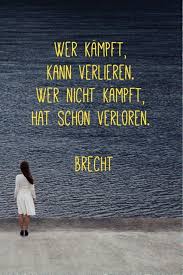 Wer Kämpft Kann Verlieren Wer Nicht Kämpft Hat Schon Verloren Schone Zitate Spruche Fur Jeden Tag Fur Jeden Quotes Schone Spruche Tag Zitate Life Quotes Beautiful Quotes Stunning Quote