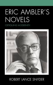 Amazon.com: Eric Ambler’s Novels: Critiquing Modernity: 9781793614186:  Snyder, Robert Lance: Books