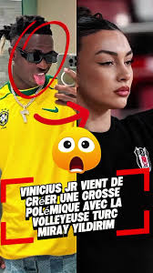 Vinicius jr vient de créer une grosse polémique avec la volleyeuse Turc  Miray Yildirim, la joueuse de Besiktas #vinicius #vinijr #mirayyildirim  #pourtoi #fyp