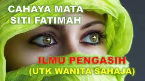 Ilmu Pengasih Cahaya Mata Siti Fatimah Untuk Wanita Sahaja Youtube