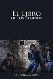 Cada libro que nos atrapa se convierte en un amigo inseparable. Libro El Libro De Los Eternos Jose Gonzalez Olivo Isbn 9781463301064 Comprar En Buscalibre
