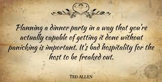 Discover and share dinner party quotes. Ted Allen Planning A Dinner Party In A Way That You Re Actually Quotetab