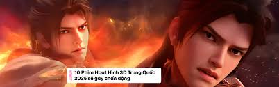 10 Phim tu tiên 3D Trung Quốc 2025 sẽ gây chấn động