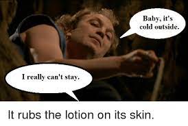 Baby It S Cold Outside I Really Can T Stay Baby It S Cold Outside Meme On Me Me