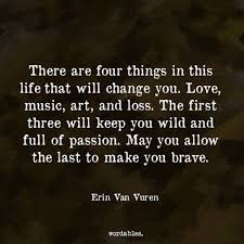 Four Things In Life Love Loss Music Art Quotes Motivation Quotes Inspirational Quotes Me Quotes