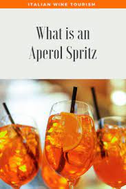 the aperol spritz aperitivo aperitivo spritz aperol spritz recipe aperol spritz wine tourism aperol