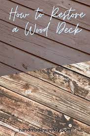 How To Restore An Old Wood Deck Handmade Weekly Wood Deck Wood Deck Stain Deck Restoration