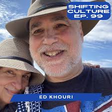 Episode 99: Ed Khouri — Shifting Culture