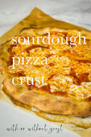 Sourdough Pizza Crust Recipe In 2020 Sourdough Starter Discard Recipe Sourdough Pizza Recipe Using Sourdough Starter