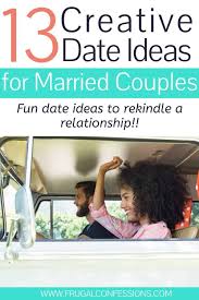 32 cheap and uniquely fun date ideas for couples in 2020. 13 Creative Date Ideas For Married Couples Add Spice Back Tonight