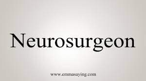 I am still confused as to why people do neurosurgery.sure it pays well, but no amount of money can pay for even a second of the life you sacrificed and all the relationships that will not survive such a brutal hazing process. How To Say Neurosurgeon Youtube