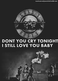 With guns n' roses, axl rose, stephanie seymour, slash. Guns N Roses Don T You Cry Tonight I Still Love You Baby Guns N Roses Guns And Roses Still Love You