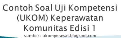 Check spelling or type a new query. Contoh Soal Uji Kompetensi Ukom Keperawatan Komunitas Edisi 1 Ukom Perawat