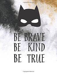 Amazon Com Be Brave Be Kind Be True Superhero Quote Journal Mix 90p Lined Ruled 20p Dotted Grid 8 5x11 In 110 Undated Pages Large Quote Journal To Write In For Girl Women Office
