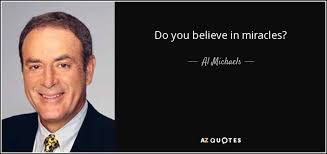 Whitney, walter mondale, john powers, jack o'callahan. Al Michaels Quote Do You Believe In Miracles
