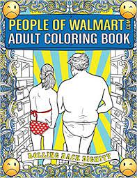 Download Amazon Com People Of Walmart Com Adult Coloring Book Rolling Back Dignity 9781945056086 Kipple Andrew Press Day Drankin Wherry Luke Kipple Adam Mars Dave Books