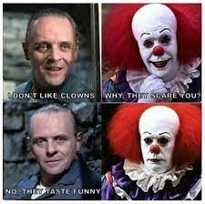 I Don T Like Clowns They Taste Funny Nice Twist On This Old Joke With The Silence Of The Lambs Horror Movies Funny Funny Horror Funny Relatable Memes