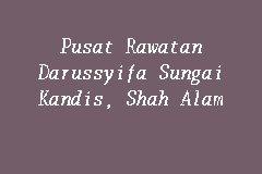 Sebuah hub rawatan islam yang pertama di singapura. Pusat Rawatan Darussyifa Sungai Kandis Shah Alam Darussyifa In Shah Alam