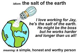 You seem like a much more genuine person. English Study On Twitter Idiom Salt Of The Earth Meaning This Expression Is Used To Refer To A Person Who Is Simple Honest And Worthy A Very Good Person Someone