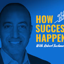 HOW SUCCESS HAPPENS: With Robert Tuchman