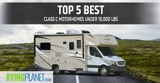 With floorplans that offer features like private master bedrooms or two full baths, you can find an rv that will perfectly suit your travel style. Top 5 Best Class C Motorhomes Under 10 000 Lbs Rvingplanet Blog