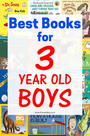 A book's total score is based on multiple factors, including the number of people who have voted for it and how highly those voters ranked the book. Books For 3 Year Old Boys The Perfect Books To Read To Him