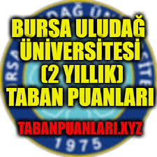 Hayal ettiğin üniversite ve bölümü keşfet! Bursa Uludag Universitesi 2 Yillik Taban Puanlari Ve Kontanjanlari 2020