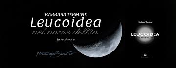Leucoidea, nel nome dell'io", di Barbara Termine