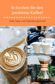 Den Perfekten Kaffee Kochen Viele Tipps Und Zubereitungsarten Kaffee Kochen Zubereitung Kaffee