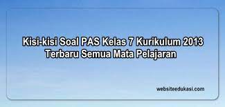 Maybe you would like to learn more about one of these? Kisi Kisi Pas Kelas 7 K13 Tahun 2020 2021 Semua Mata Pelajaran Websiteedukasi Com