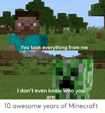 Scarlet witch vs thanos (you took everything from me).scene from movie: You Took Everything From Me I Don T Even Know Who You Are 10 Awesome Years Of Minecraft Minecraft Meme On Loveforquotes Com