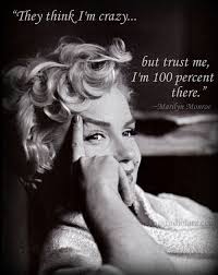 They Think I M Crazy But Trust Me I M 100 Percent There Marilyn Monroe Quote Marilyn Monroe Quotes Monroe Quotes Marilyn Monroe