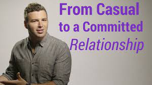 Seeking them out can almost be a deterrent. How To Turn Casual Dating Into A Committed Relationship Youtube
