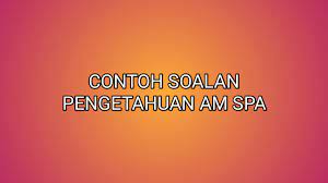 A, am, genoa, science, general, generic, interval, knowledge, generator. Contoh Soalan Pengetahuan Am Peperiksaan Online Spa 2021 Sumber Kerjaya