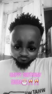 HAPPY BIRTHDAY EDEM🎂🎂🎂formerly Ayigbe Edem