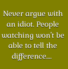 First of all, far more than 190 kids have died this year as a result of the h1n1 pandemic. Never Argue With An Idiot People Watching Won T Be Able To Tell The Difference Via Www Quotesfolio Com Entj Quotes Interesting Quotes Cool Words