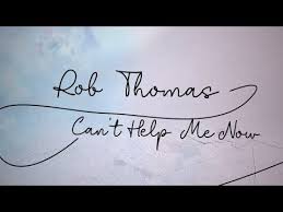 Rob Thomas Can T Help Me Now Official Lyric Video Youtube Rob Thomas Lyrics Music Lyrics Art