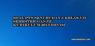 Soal Pts Seni Budaya Kelas 7 Semester 1 K13 Tahun 2020 2021 Websiteedukasi Com