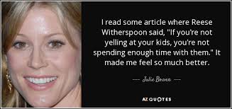Julie Bowen Quote I Read Some Article Where Reese Witherspoon Said If You Re See more of reese witherspoon on facebook.