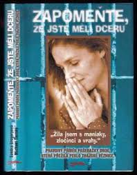 📙 Zapomeňte, že jste měli dceru : "žila jsem s maniaky, zločinci a vrahy"  : pravdivý příběh pašeračky drog, která přežila peklo thajské věznice