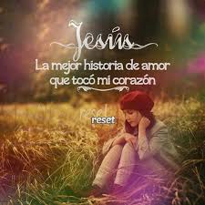 Jesus Es La Mejor Historia De Amor Que Toco Mi Corazon Frases Cristianas Gods Promises God Jesus Christian Life